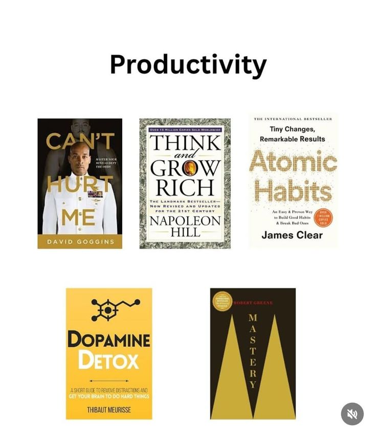 1. Cant Hurt Me by David Goggins 2. Think and Grow Rich by Napoleon Hill 3. Atomic Habits by James Clear 4. Dopamine Detox by Thibaut Meurisse 5. Mastery by Robert Greene
