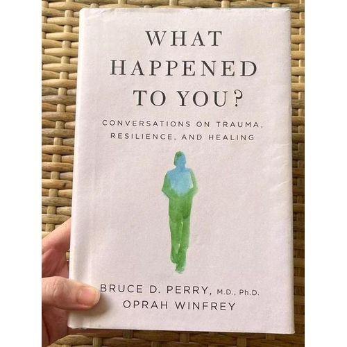 "What Happened to You? Conversations on Trauma, Resilience, and Healing" Book