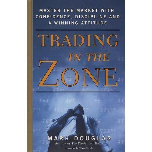 Trading In The Zone - Master The Market With Confidence, Discipline And A Winning Attitude