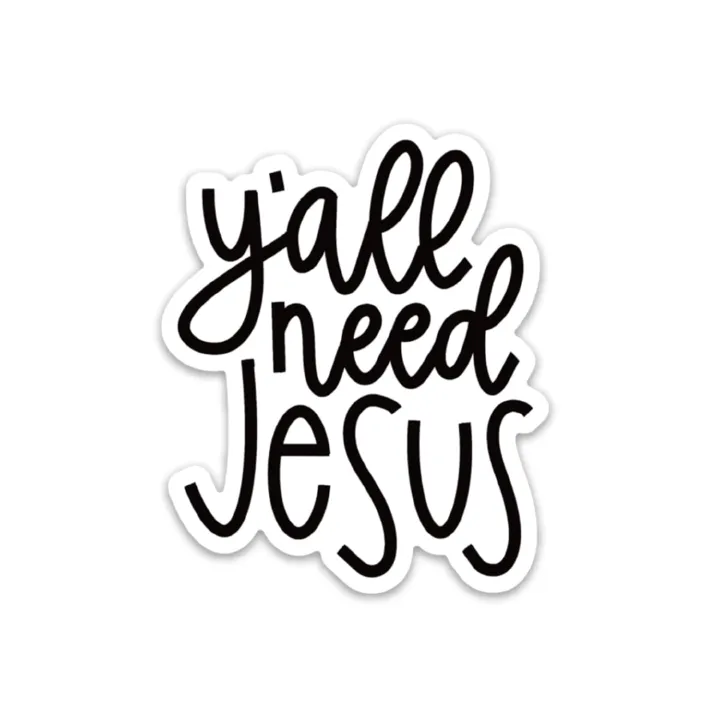Y'all need Jesus sticker | Faith sticker | Christian stickers about God, the Bible, scripture | Yall need Jesus decal (White, black) Phone Stickers, Laptop Stickers Peel and Stick 3 inch long(7.5cm)