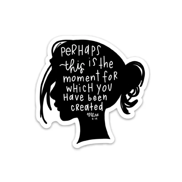 Perhaps This is The Moment for Which You Have Been Created Sticker, Bible Verse Vinyl Decal, Decal Sticker for Tumbler Cup, Laptop, Phones, Water Bottles, Bikes, Helmets and Vehicles, Size 3 inch long