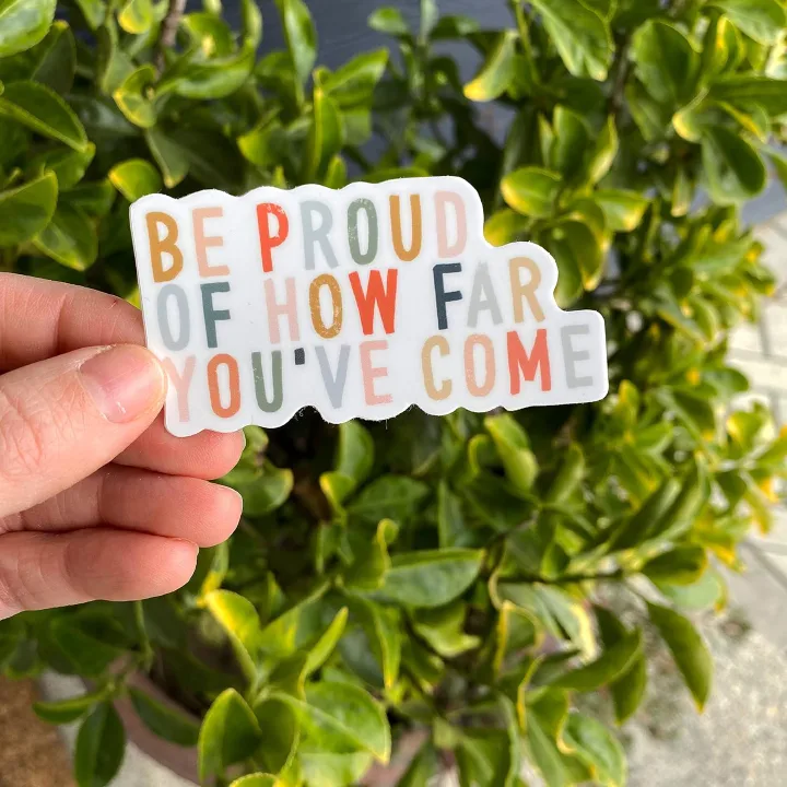 Be proud of how Far you've come | Waterproof  inspirational stickers | Positive sticker quotes | Self care sticker | Be proud sticker | Inspirational saying decal | Self love stickersSize 3 inch long