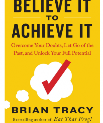 Believe It to Achieve It: Overcome Your Doubts, Let Go of the Past, and Unlock Your Full Potential
