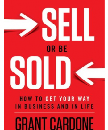 Sell or Be Sold: How to Get Your Way in Business and in Life