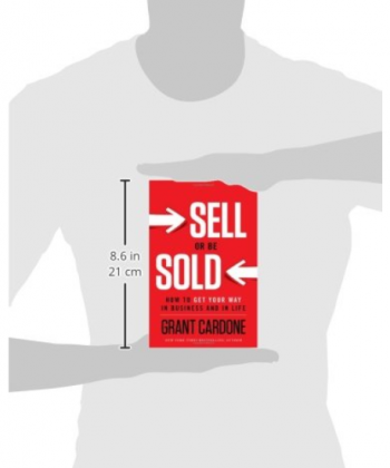 Sell or Be Sold: How to Get Your Way in Business and in Life