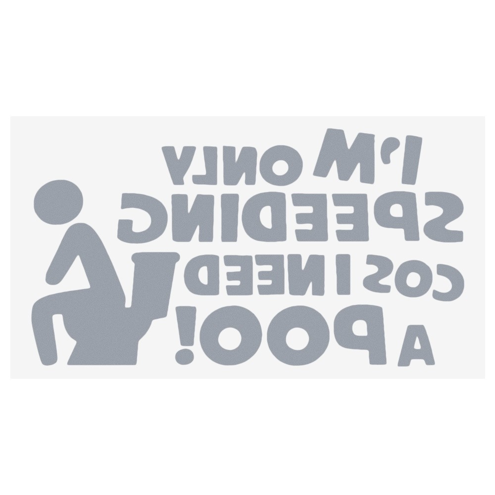 I'm Only Speeding Cos I Need A Poo Funny Car Sticker Reflective Automobile Decal