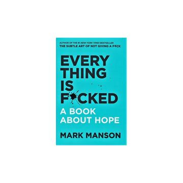 Everything Is Fucked Up By Mark Manson - New